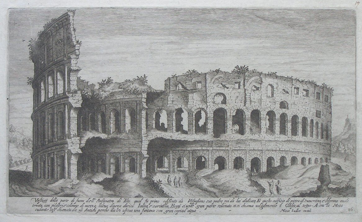 Print - Vestigii della parte di fuora dell’Anfiteatro di Tito, qual fu primo edifcato da Vespasiano suo padre, poida lui dedicato, Fu questo edficio di pietra di travertino, e’diforma ovale ornato, con pilastri e’colonne di mezzo rilevo, d’opera dorica Ionica, e’ corinthia, Hoggi si vede gran parte rouinato et si chiama volgarmente il Coliseo, al segno. A. era la Meta sudante cosi chiamata da gli Antichi perche da lei uscina una fontana con gran copia d’acqua - Sadeler